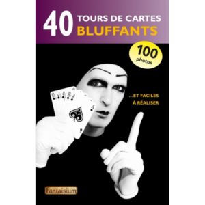 40 Tours de cartes bluffants...et faciles à réaliser